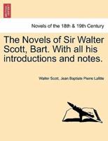 The Novels of Sir Walter Scott, Bart. With All His Introductions and Notes.