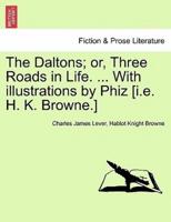 The Daltons; or, Three Roads in Life. ... With illustrations by Phiz [i.e. H. K. Browne.]