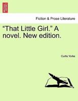 "That Little Girl." A novel. New edition.