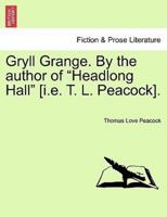 Gryll Grange. By the author of "Headlong Hall" [i.e. T. L. Peacock].