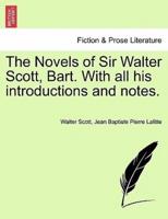 The Novels of Sir Walter Scott, Bart. With All His Introductions and Notes.