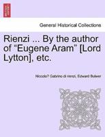 Rienzi ... By the author of "Eugene Aram" [Lord Lytton], etc.