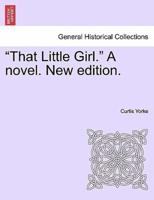 "That Little Girl." A novel. New edition.