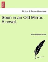 Seen in an Old Mirror. A novel.