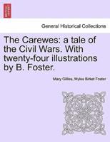 The Carewes: a tale of the Civil Wars. With twenty-four illustrations by B. Foster.