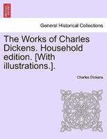 The Works of Charles Dickens. Household edition. [With illustrations.].