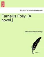 Farnell's Folly. [A novel.]