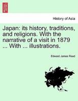 Japan: its history, traditions, and religions. With the narrative of a visit in 1879 ... With ... illustrations.