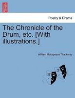 The Chronicle of the Drum, etc. [With illustrations.]