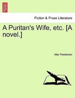A Puritan's Wife, etc. [A novel.]