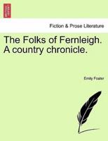 The Folks of Fernleigh. A country chronicle.