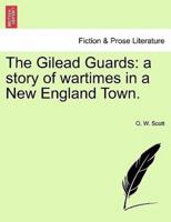 The Gilead Guards: a story of wartimes in a New England Town.