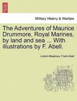 The Adventures of Maurice Drummore, Royal Marines, by land and sea ... With illustrations by F. Abell.