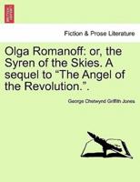Olga Romanoff: or, the Syren of the Skies. A sequel to "The Angel of the Revolution.".