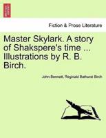 Master Skylark. A story of Shakspere's time ... Illustrations by R. B. Birch.