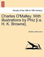 Charles O'Malley. With Illustrations by Phiz [I.E. H. K. Browne].