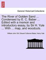 The River of Golden Sand ... Condensed by E. C. Baber ... Edited with a memoir and introductory essay, by Sir H. Yule ... With ... map, and woodcuts.
