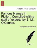 Famous Names in Fiction. Compiled-with a staff of experts-by E. M. O'Connor.
