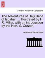 The Adventures of Hajji Baba of Ispahan ... Illustrated by H. R. Millar, with an introduction by the Hon. G. Curzon.