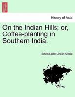 On the Indian Hills; or, Coffee-planting in Southern India.