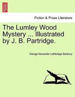 The Lumley Wood Mystery ... Illustrated by J. B. Partridge.