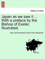 Japan as we saw it ... With a preface by the Bishop of Exeter. Illustrated.