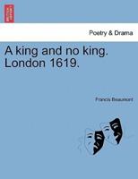 A king and no king. London 1619.