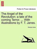 The Angel of the Revolution: a tale of the coming Terror. ... With illustrations by F. T. Janes.