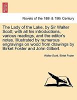 The Lady of the Lake, by Sir Walter Scott; With All His Introductions, Various Readings, and the Editor's Notes. Illustrated by Numerous Engravings on