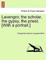 Lavengro; the Scholar, the Gypsy, the Priest. [With a Portrait.]