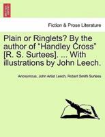 Plain or Ringlets? By the author of "Handley Cross" [R. S. Surtees]. ... With illustrations by John Leech.