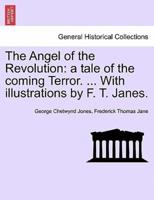 The Angel of the Revolution: a tale of the coming Terror. ... With illustrations by F. T. Janes.