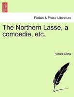 The Northern Lasse, a comoedie, etc.