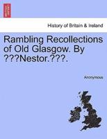 Rambling Recollections of Old Glasgow. By "Nestor.".