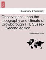 Observations upon the topography and climate of Crowborough Hill, Sussex ... Second edition.