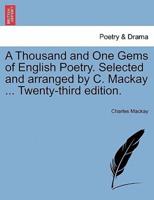 A Thousand and One Gems of English Poetry. Selected and Arranged by C. Mackay ... Twenty-Third Edition.