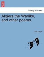 Algiers the Warlike, and other poems.