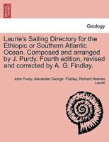 Laurie's Sailing Directory for the Ethiopic or Southern Atlantic Ocean. Composed and Arranged by J. Purdy. Fourth Edition, Revised and Corrected by A. G. Findlay.