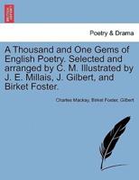 A Thousand and One Gems of English Poetry. Selected and arranged by C. M. Illustrated by J. E. Millais, J. Gilbert, and Birket Foster.