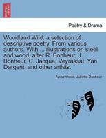 Woodland Wild: a selection of descriptive poetry. From various authors. With ... illustrations on steel and wood, after R. Bonheur, J. Bonheur, C. Jacque, Veyrassat, Yan Dargent, and other artists.