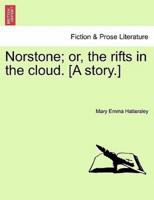 Norstone; or, the Rifts in the Cloud. [A Story.]