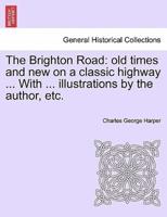 The Brighton Road: old times and new on a classic highway ... With ... illustrations by the author, etc.