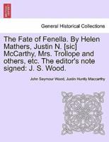The Fate of Fenella. By Helen Mathers, Justin N. [sic] McCarthy, Mrs. Trollope and others, etc. The editor's note signed: J. S. Wood.