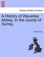 A History of Waverley Abbey, in the county of Surrey.