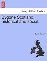 Bygone Scotland: historical and social.