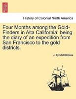 Four Months among the Gold-Finders in Alta California: being the diary of an expedition from San Francisco to the gold districts.