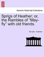 Sprigs of Heather; or, the Rambles of "May-fly" with old friends.