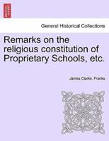Remarks on the religious constitution of Proprietary Schools, etc.