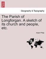 The Parish of Longforgan. A sketch of its church and people, etc.