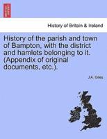 History of the parish and town of Bampton, with the district and hamlets belonging to it. (Appendix of original documents, etc.).
